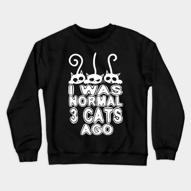 I Was Normal 3 Cats ago Crewneck Sweatshirt by Dojaja